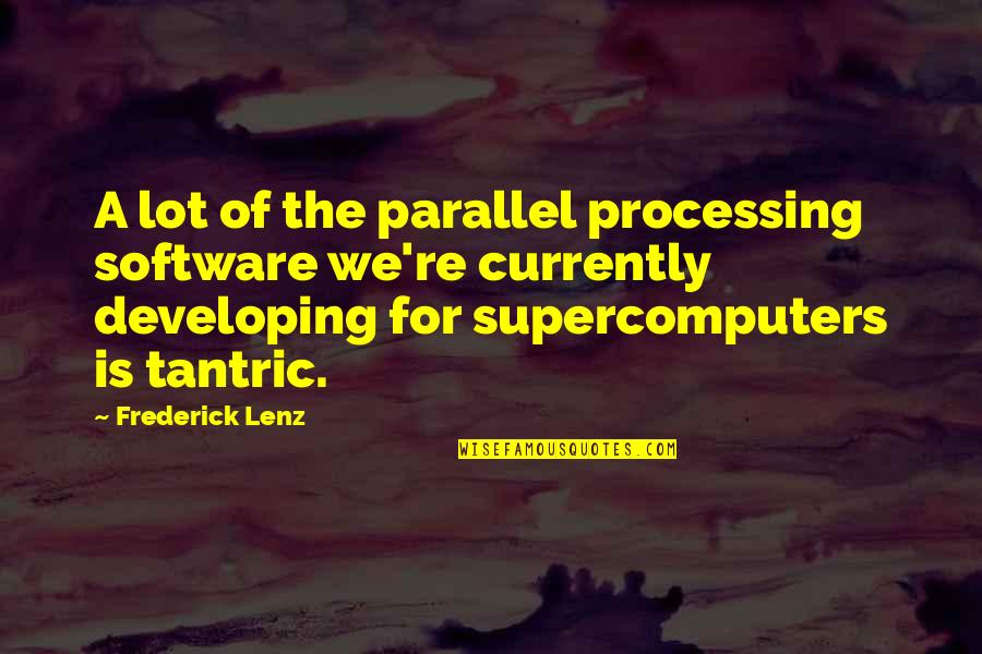 Menoud Rc Quotes By Frederick Lenz: A lot of the parallel processing software we're