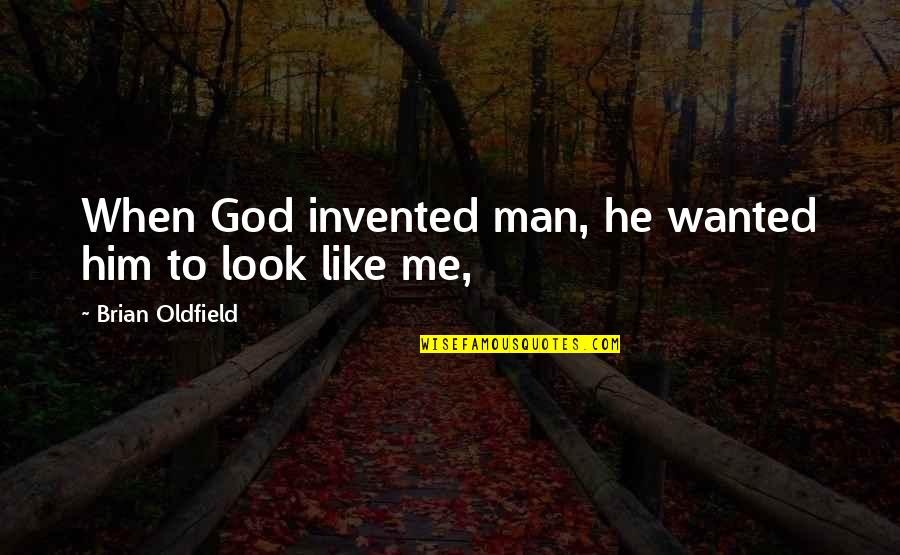 Men's Looks Quotes By Brian Oldfield: When God invented man, he wanted him to