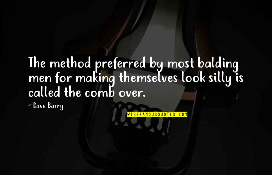 Men's Looks Quotes By Dave Barry: The method preferred by most balding men for