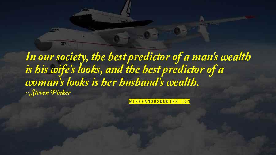 Men's Looks Quotes By Steven Pinker: In our society, the best predictor of a