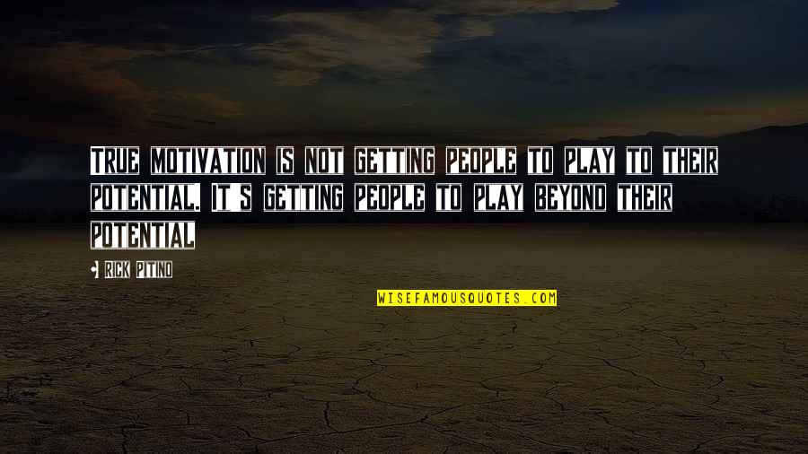 Menschlichkeit Bedeutung Quotes By Rick Pitino: True motivation is not getting people to play