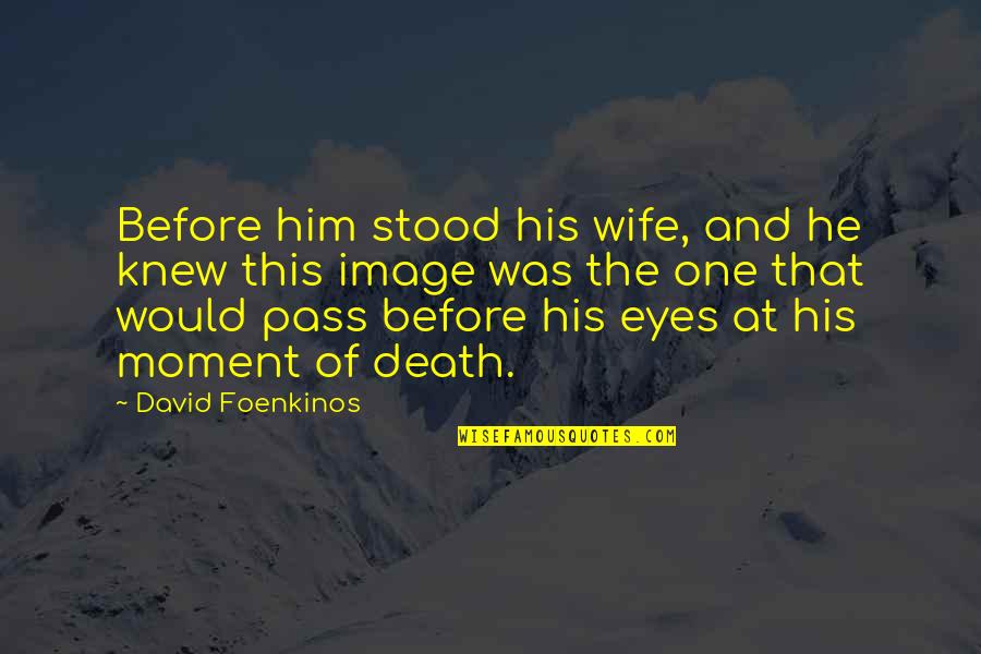 Menselijk Hart Quotes By David Foenkinos: Before him stood his wife, and he knew