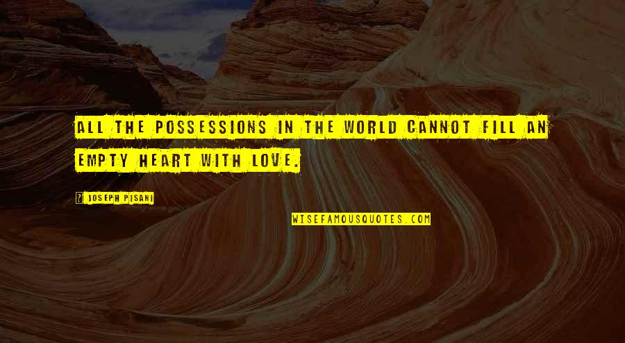 Menselijk Hart Quotes By Joseph Pisani: All the possessions in the world cannot fill