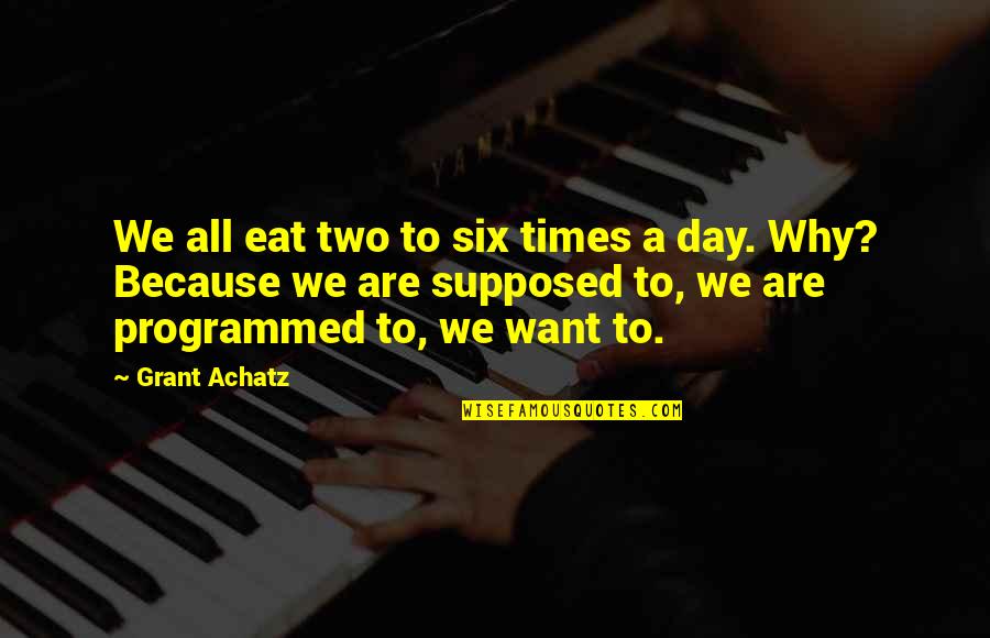 Menstruates Quotes By Grant Achatz: We all eat two to six times a