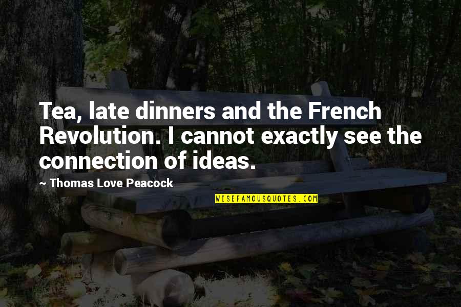 Menstruates Quotes By Thomas Love Peacock: Tea, late dinners and the French Revolution. I