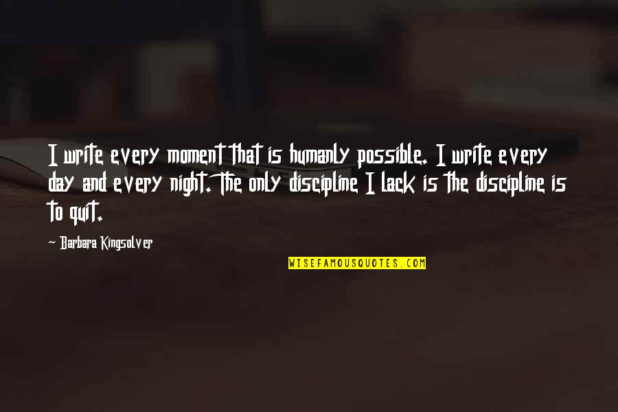 Mentahan Kotak Quotes By Barbara Kingsolver: I write every moment that is humanly possible.