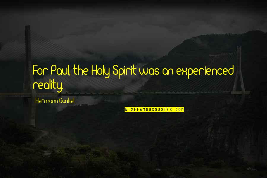 Mental Capacity Quotes By Hermann Gunkel: For Paul, the Holy Spirit was an experienced