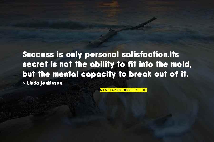 Mental Capacity Quotes By Linda Jenkinson: Success is only personal satisfaction.Its secret is not