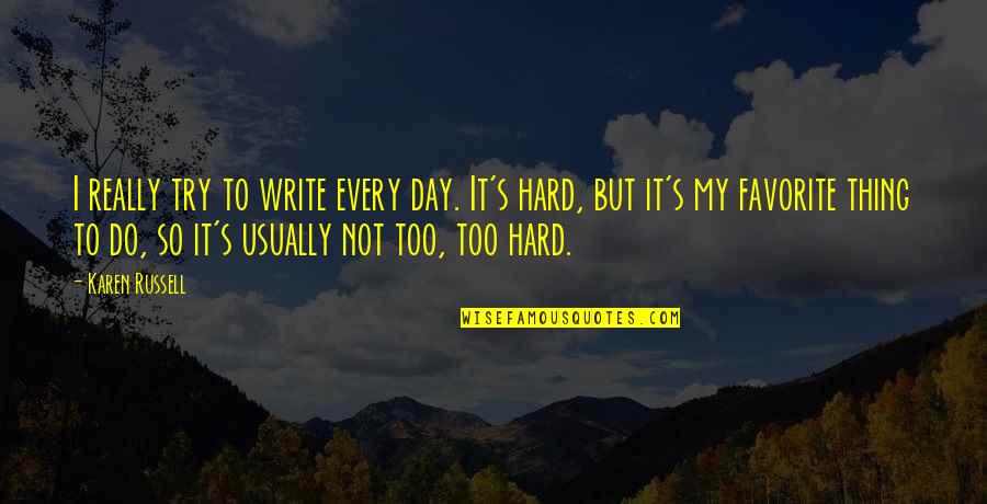 Mental Health Treatment Quotes By Karen Russell: I really try to write every day. It's