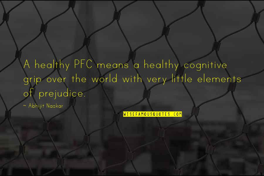 Mental Health Wellness Quotes By Abhijit Naskar: A healthy PFC means a healthy cognitive grip