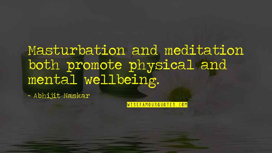 Mental Health Wellness Quotes By Abhijit Naskar: Masturbation and meditation both promote physical and mental