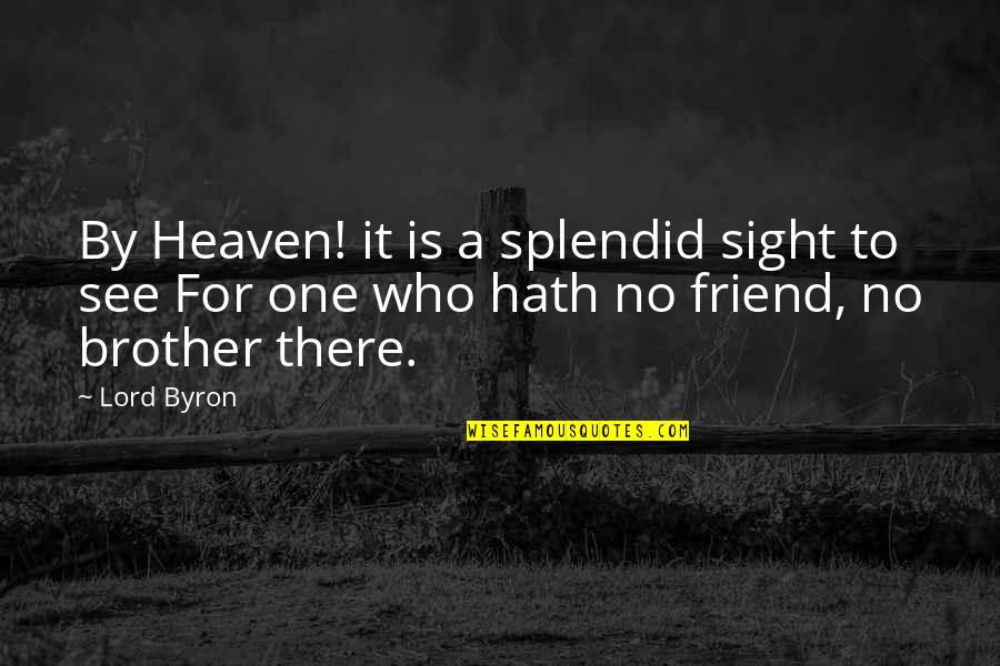 Mental Health Wellness Quotes By Lord Byron: By Heaven! it is a splendid sight to