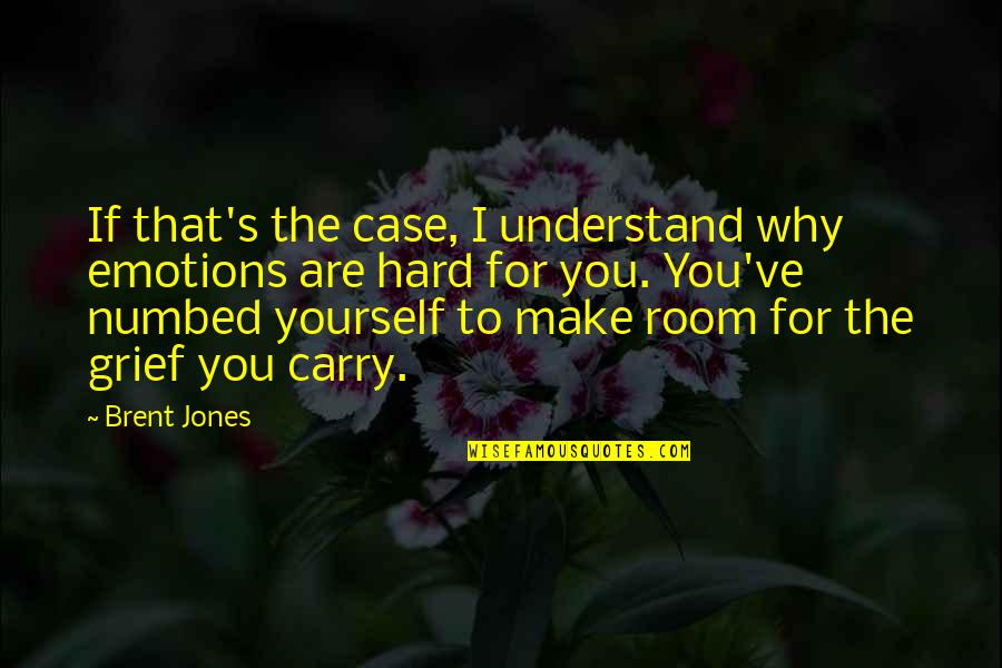 Mental Health Wisdom Quotes By Brent Jones: If that's the case, I understand why emotions