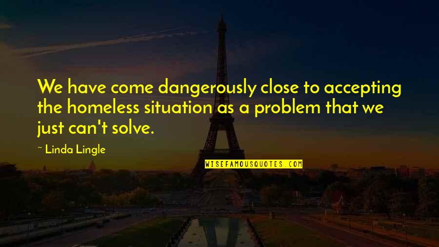 Mental Health Wisdom Quotes By Linda Lingle: We have come dangerously close to accepting the