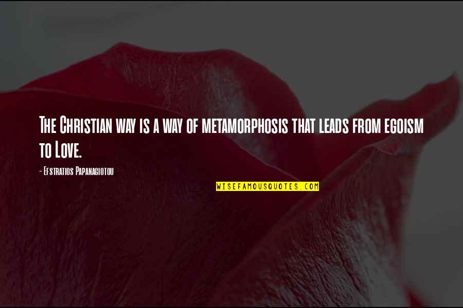 Mental Hospitals Quotes By Efstratios Papanagiotou: The Christian way is a way of metamorphosis