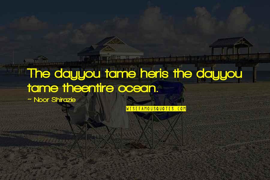 Mental Illness Humor Quotes By Noor Shirazie: The dayyou tame heris the dayyou tame theentire