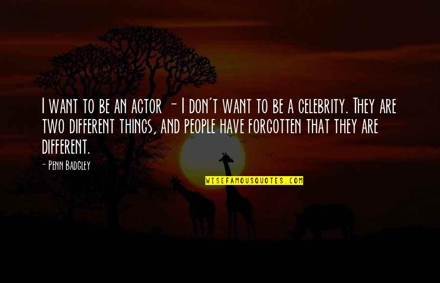 Mentalize What You Want And You Will Get It Quotes By Penn Badgley: I want to be an actor - I