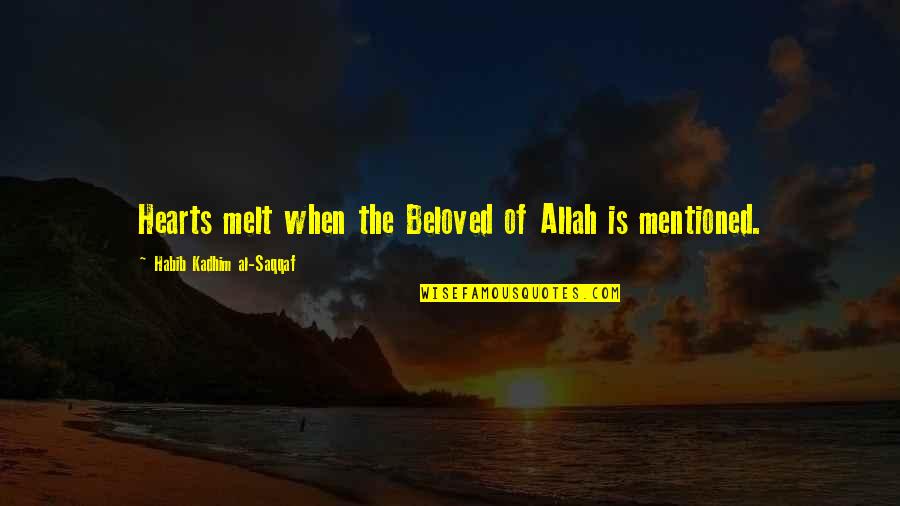 Mentioned Quotes By Habib Kadhim Al-Saqqaf: Hearts melt when the Beloved of Allah is