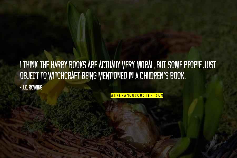 Mentioned Quotes By J.K. Rowling: I think the Harry books are actually very