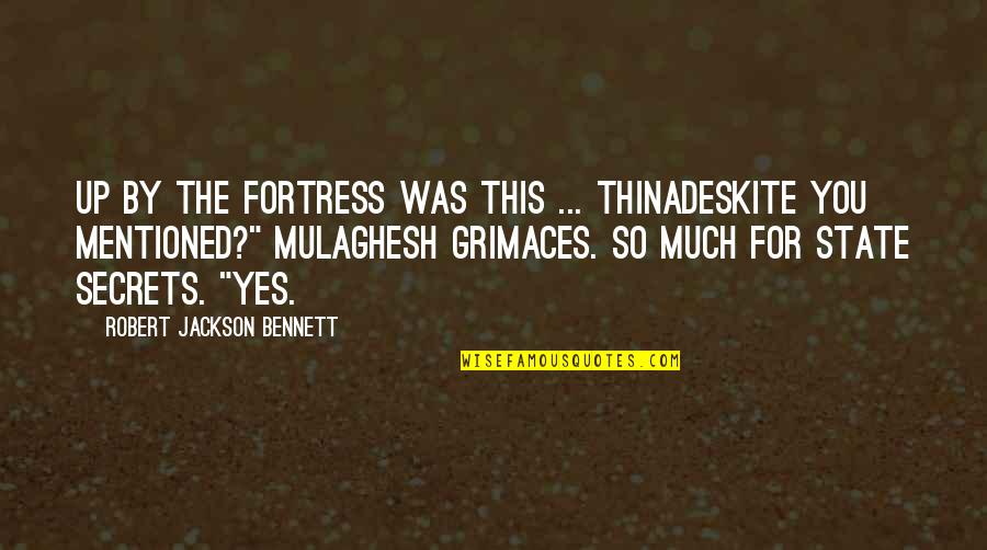 Mentioned Quotes By Robert Jackson Bennett: Up by the fortress was this ... thinadeskite