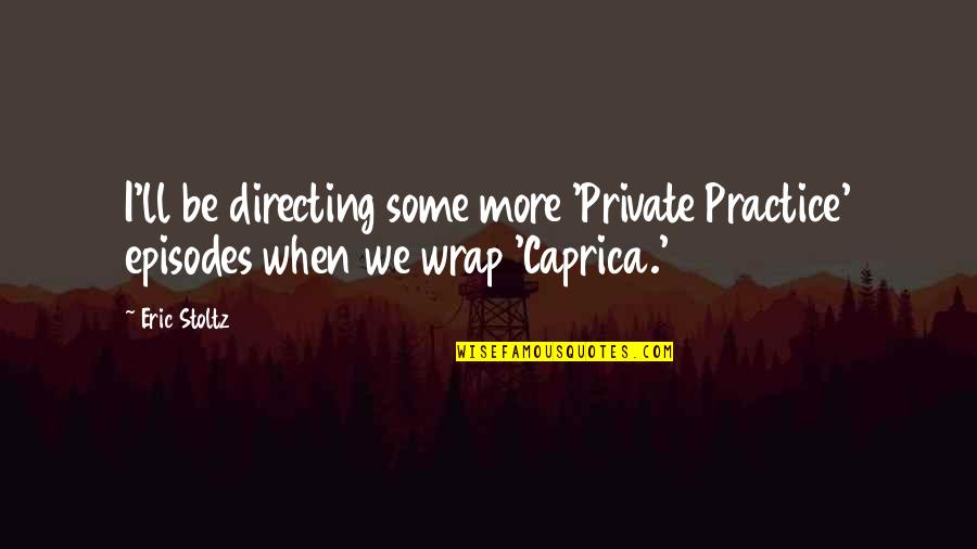 Mentiply National Area Quotes By Eric Stoltz: I'll be directing some more 'Private Practice' episodes