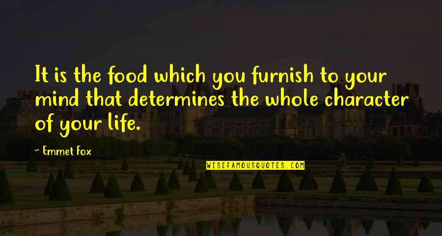 Mentoku Quotes By Emmet Fox: It is the food which you furnish to