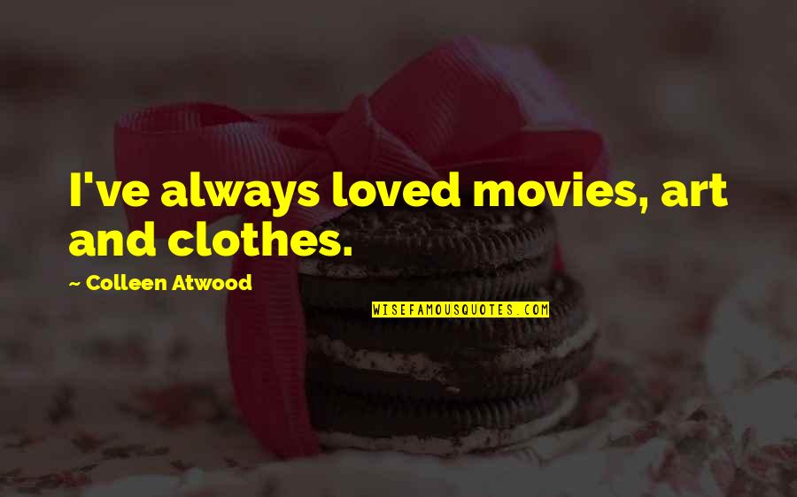 Mentoring Younger Quotes By Colleen Atwood: I've always loved movies, art and clothes.