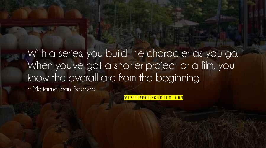 Menyapa In English Quotes By Marianne Jean-Baptiste: With a series, you build the character as