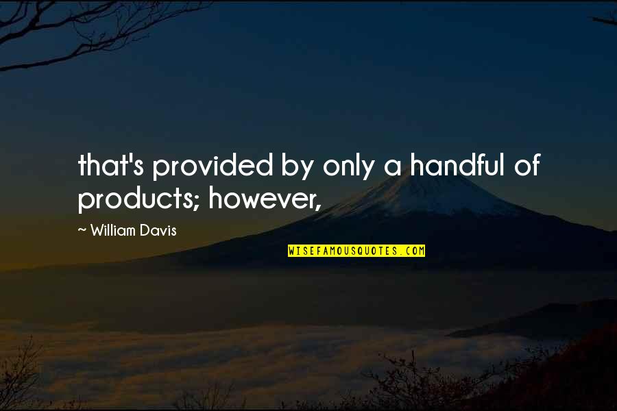 Menyenangkan Hati Quotes By William Davis: that's provided by only a handful of products;