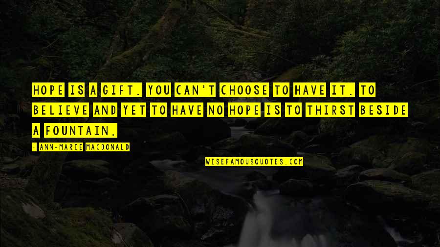 Meraviglia Quotes By Ann-Marie MacDonald: Hope is a gift. You can't choose to