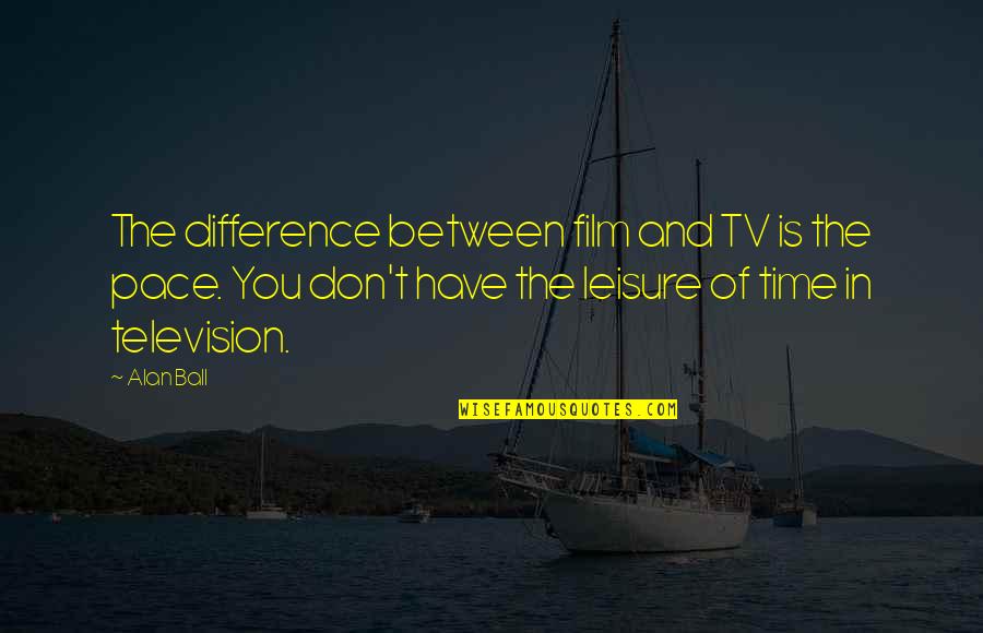 Mercaderes Cauca Quotes By Alan Ball: The difference between film and TV is the