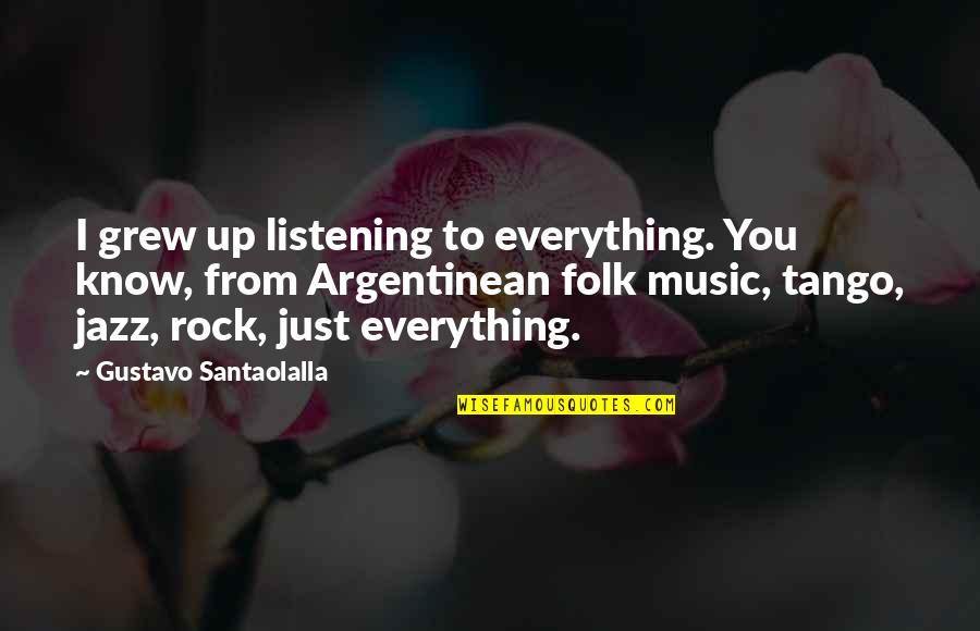 Merchandise Manager Responsibilities Quotes By Gustavo Santaolalla: I grew up listening to everything. You know,