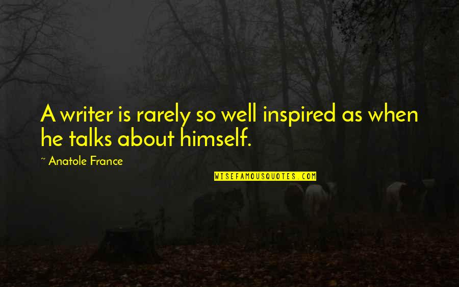 Merciful Jesus Quotes By Anatole France: A writer is rarely so well inspired as