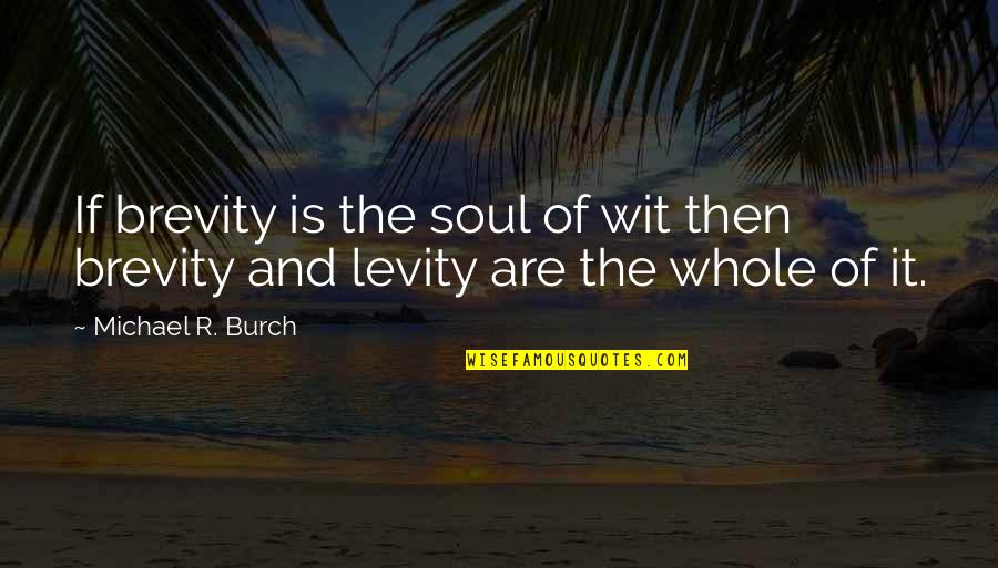Mercurialismo Quotes By Michael R. Burch: If brevity is the soul of wit then