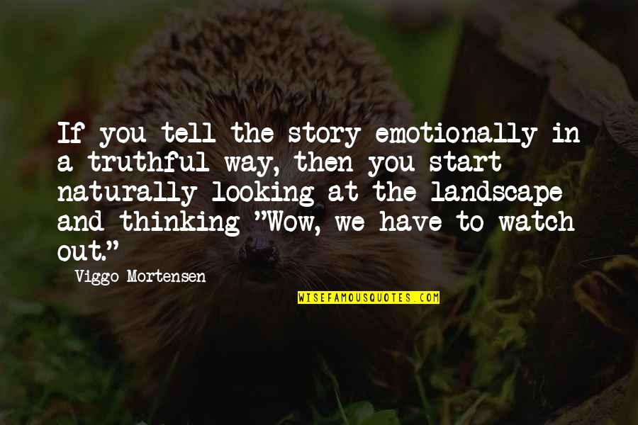 Mercurialismo Quotes By Viggo Mortensen: If you tell the story emotionally in a