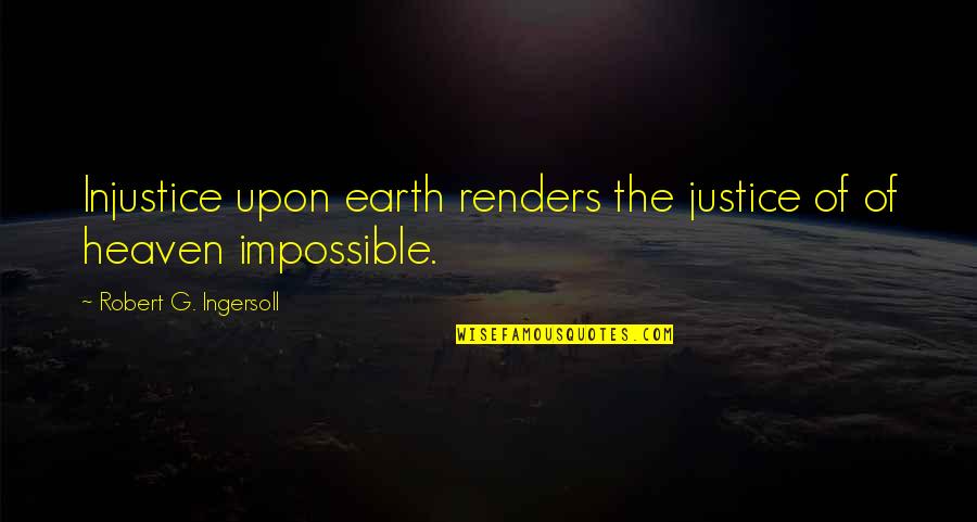 Merendon Mining Quotes By Robert G. Ingersoll: Injustice upon earth renders the justice of of