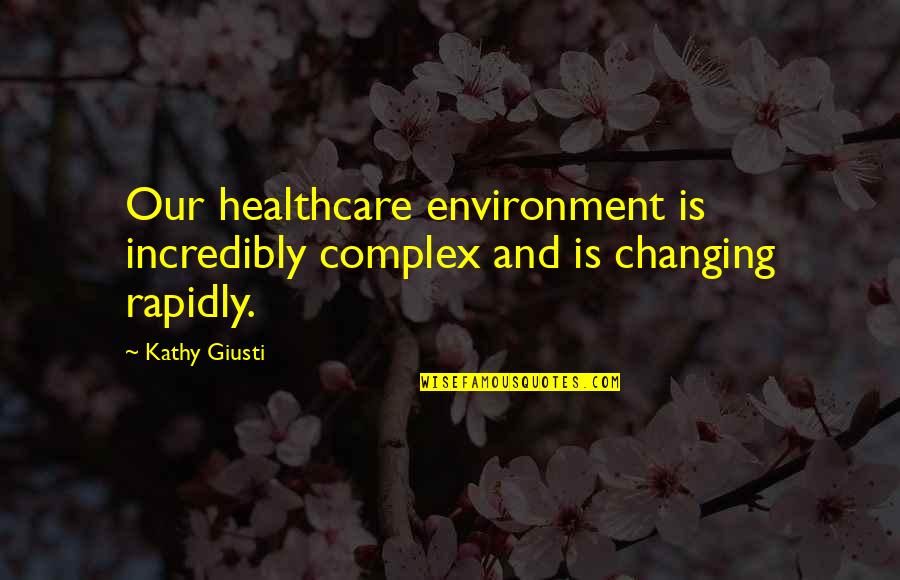 Merengues Navidenos Quotes By Kathy Giusti: Our healthcare environment is incredibly complex and is