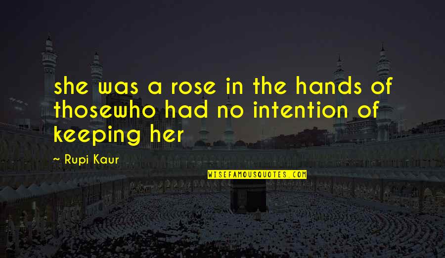 Meresankh Quotes By Rupi Kaur: she was a rose in the hands of