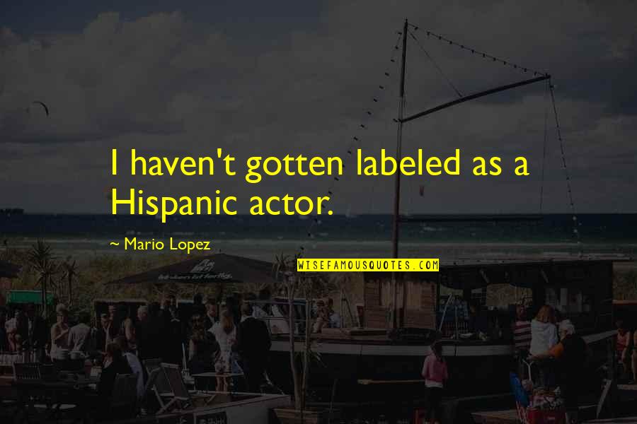 Merezco Quotes By Mario Lopez: I haven't gotten labeled as a Hispanic actor.