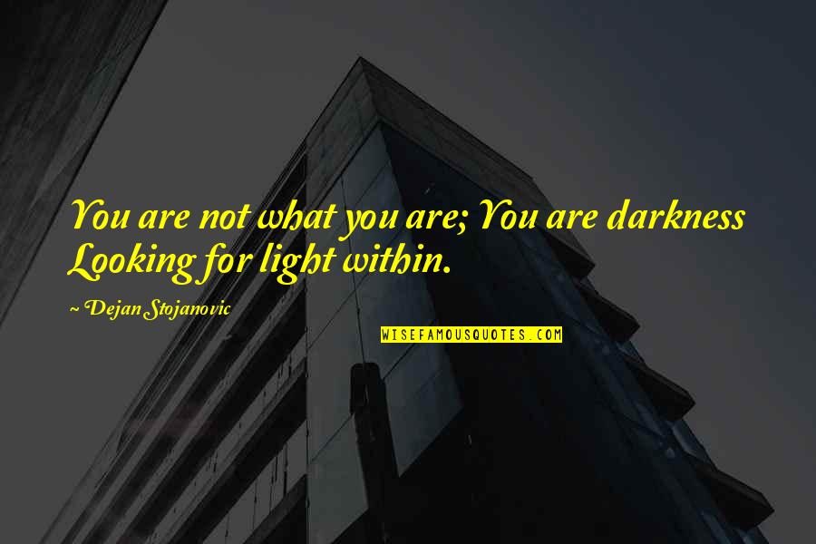 Meri Galtiyan Quotes By Dejan Stojanovic: You are not what you are; You are