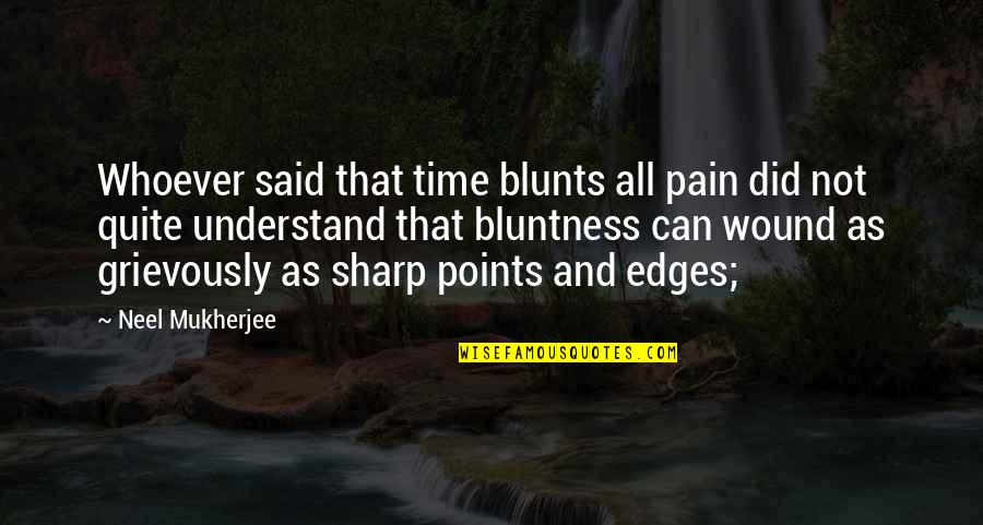 Merica Clothing Quotes By Neel Mukherjee: Whoever said that time blunts all pain did