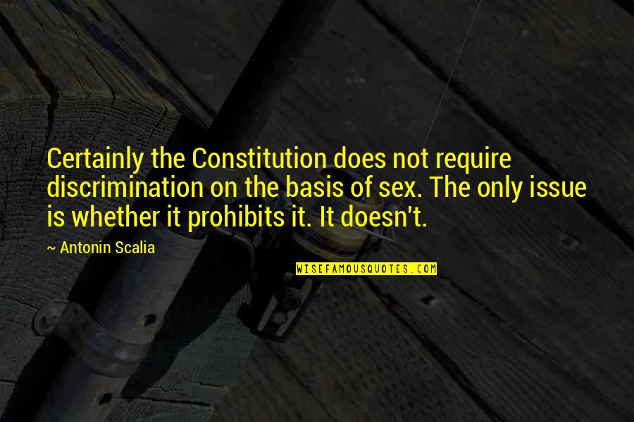 Meritocratic Culture Quotes By Antonin Scalia: Certainly the Constitution does not require discrimination on