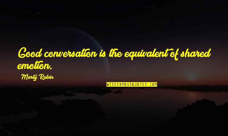 Merlicom Quotes By Marty Rubin: Good conversation is the equivalent of shared emotion.