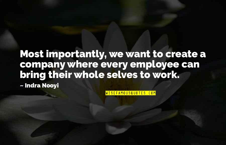 Mermazing Quotes By Indra Nooyi: Most importantly, we want to create a company