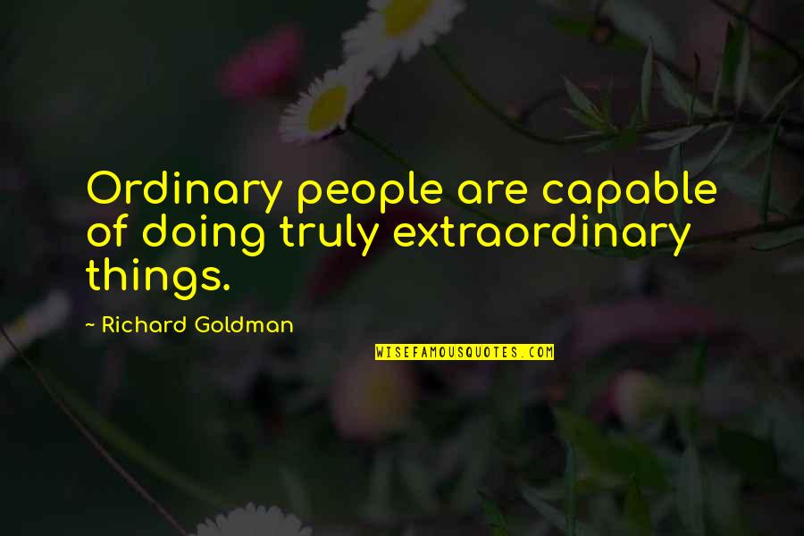 Merong In English Quotes By Richard Goldman: Ordinary people are capable of doing truly extraordinary