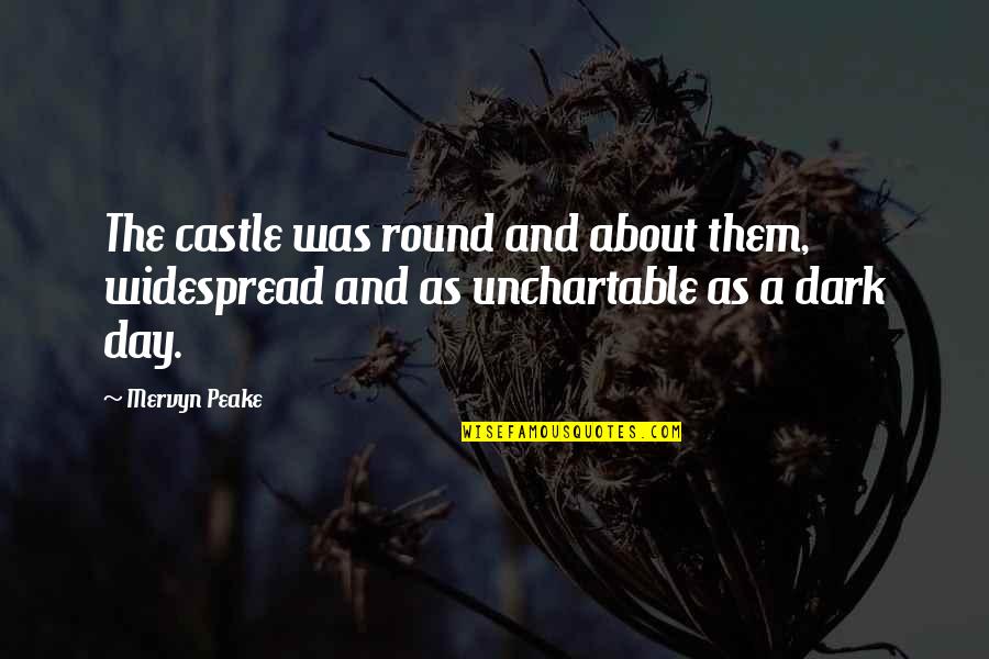 Mervyn Peake Quotes By Mervyn Peake: The castle was round and about them, widespread