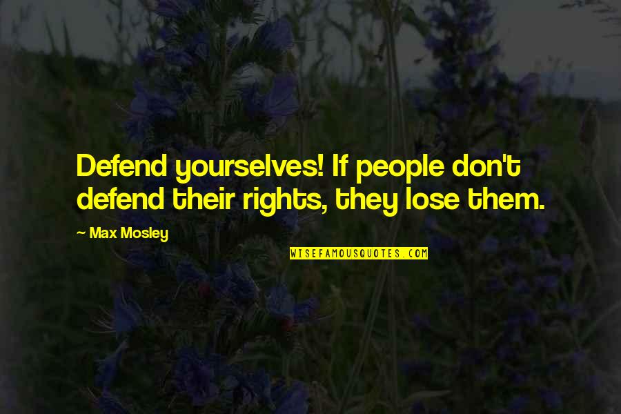 Mes Condoleances Quotes By Max Mosley: Defend yourselves! If people don't defend their rights,