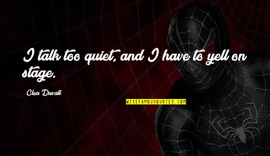 Mesa Selimovic Fortress Quotes By Clea Duvall: I talk too quiet, and I have to