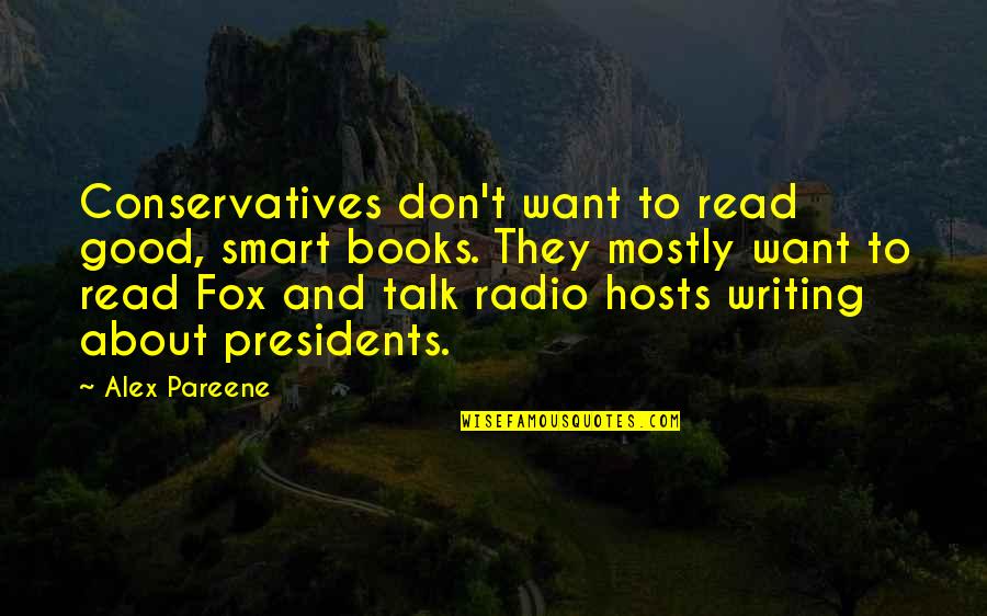 Mesajele Mele Quotes By Alex Pareene: Conservatives don't want to read good, smart books.