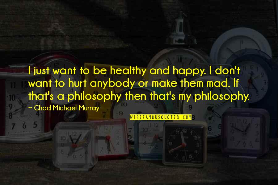 Meschede Weapon Quotes By Chad Michael Murray: I just want to be healthy and happy.